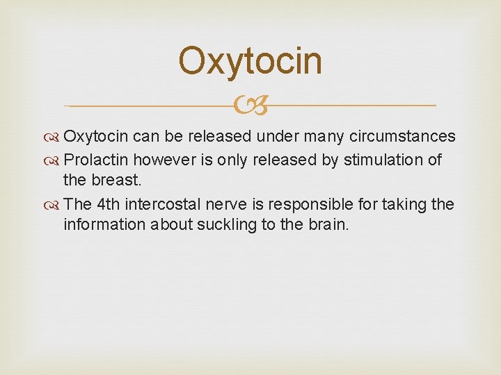 Oxytocin can be released under many circumstances Prolactin however is only released by stimulation