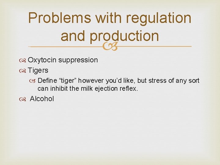 Problems with regulation and production Oxytocin suppression Tigers Define “tiger” however you’d like, but