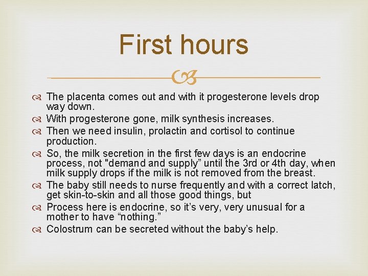 First hours The placenta comes out and with it progesterone levels drop way down.