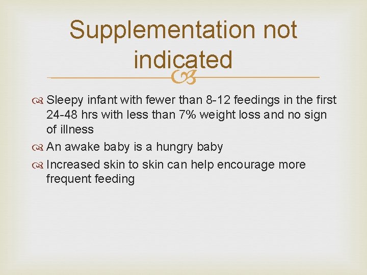 Supplementation not indicated Sleepy infant with fewer than 8 12 feedings in the first