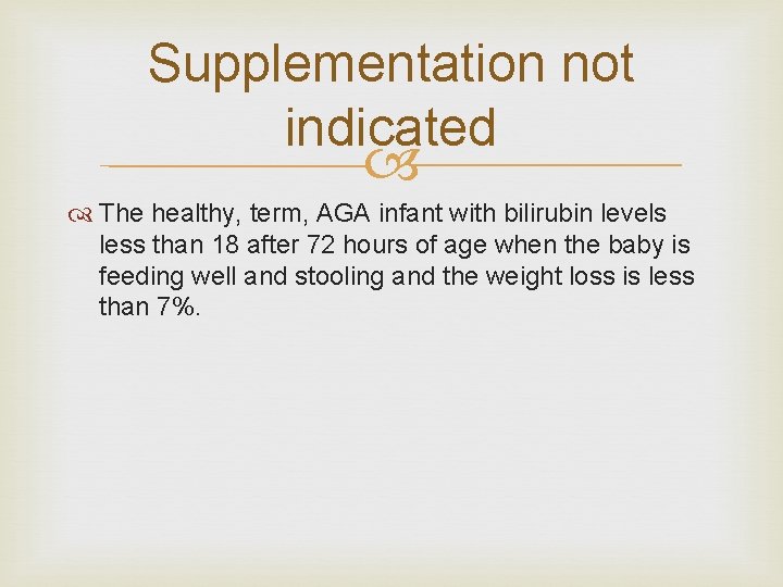 Supplementation not indicated The healthy, term, AGA infant with bilirubin levels less than 18