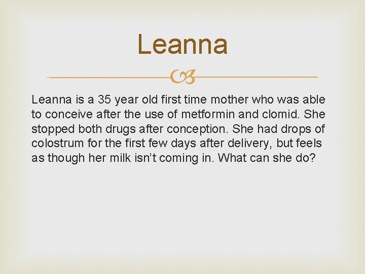 Leanna is a 35 year old first time mother who was able to conceive