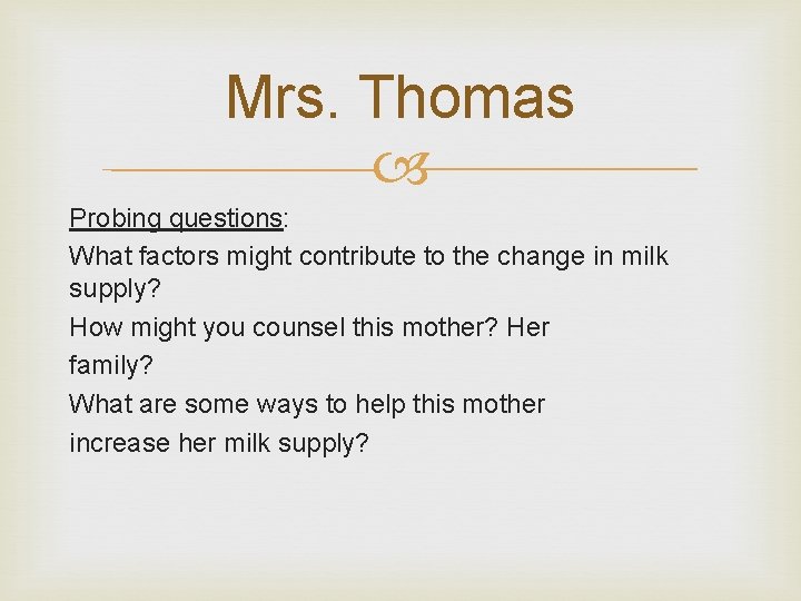 Mrs. Thomas Probing questions: What factors might contribute to the change in milk supply?