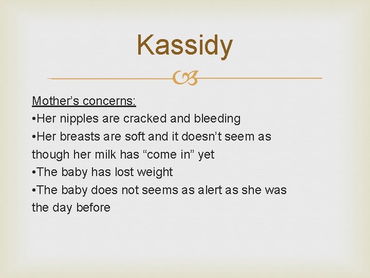 Kassidy Mother’s concerns: • Her nipples are cracked and bleeding • Her breasts are