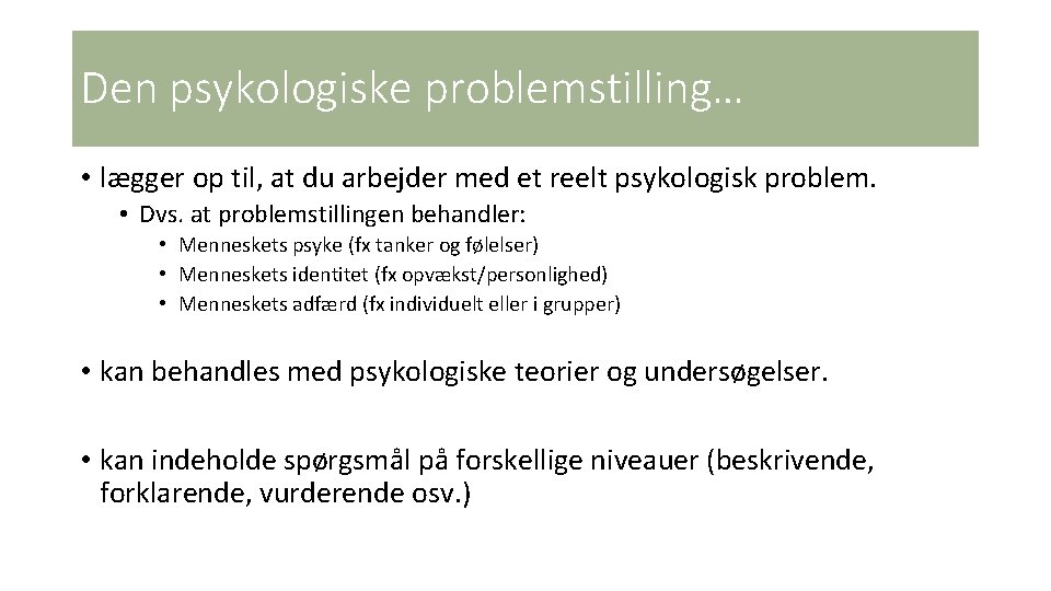 Den psykologiske problemstilling… • lægger op til, at du arbejder med et reelt psykologisk