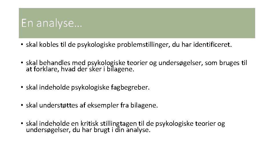 En analyse… • skal kobles til de psykologiske problemstillinger, du har identificeret. • skal