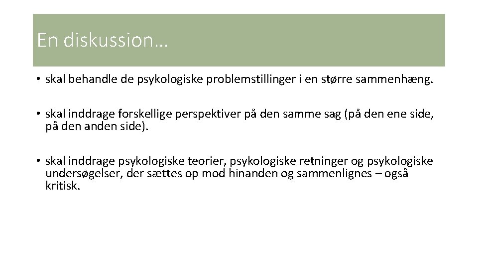 En diskussion… • skal behandle de psykologiske problemstillinger i en større sammenhæng. • skal