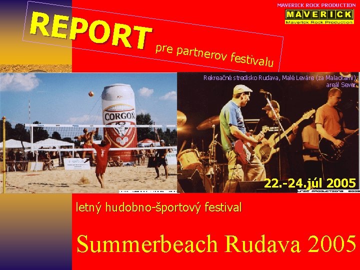 REPORT MAVERICK ROCK PRODUCTION pre partn erov fest ivalu Rekreačné stredisko Rudava, Malé Leváre