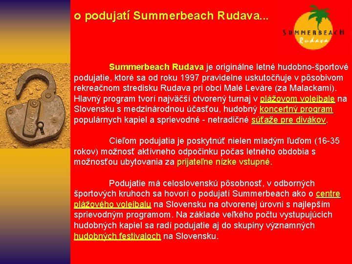  o podujatí Summerbeach Rudava. . . Summerbeach Rudava je originálne letné hudobno-športové Summerbeach