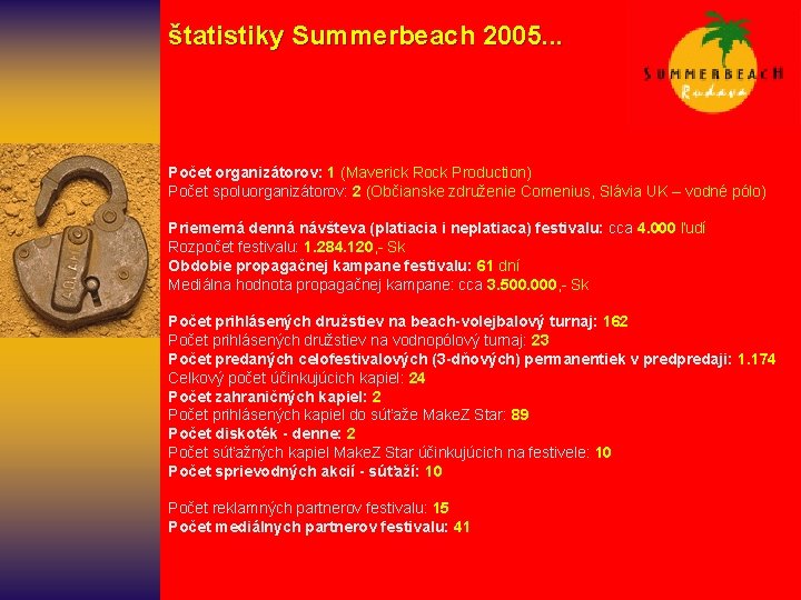  štatistiky Summerbeach 2005. . . Počet organizátorov: 1 (Maverick Rock Production) Počet spoluorganizátorov:
