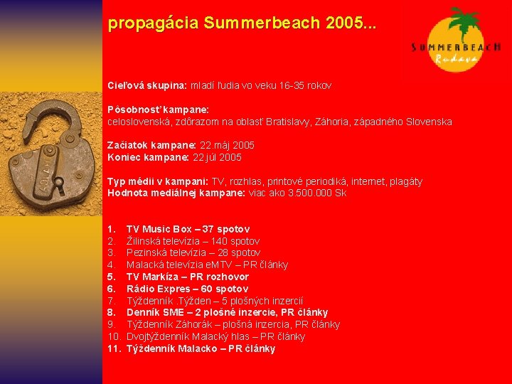  propagácia Summerbeach 2005. . . Cieľová skupina: mladí ľudia vo veku 16 -35
