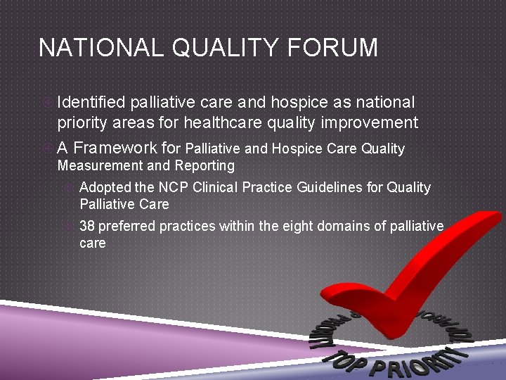 NATIONAL QUALITY FORUM Identified palliative care and hospice as national priority areas for healthcare