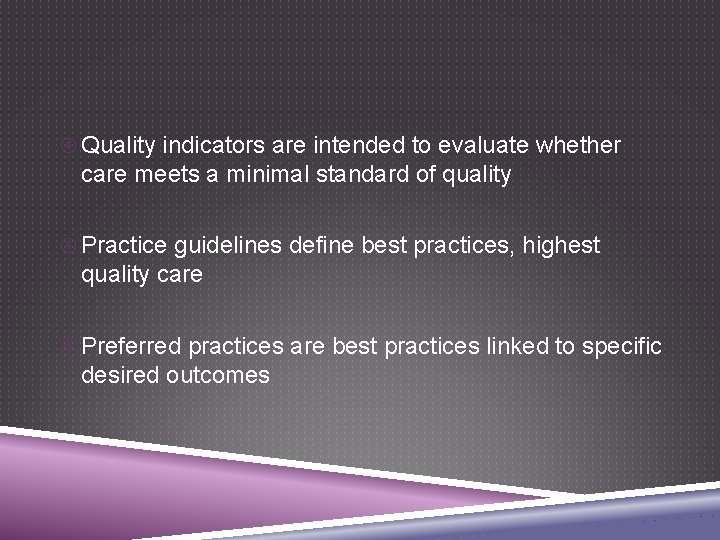  Quality indicators are intended to evaluate whether care meets a minimal standard of