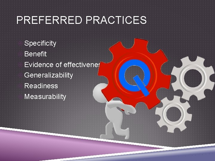 PREFERRED PRACTICES Specificity Benefit Evidence of effectiveness Generalizability Readiness Measurability 