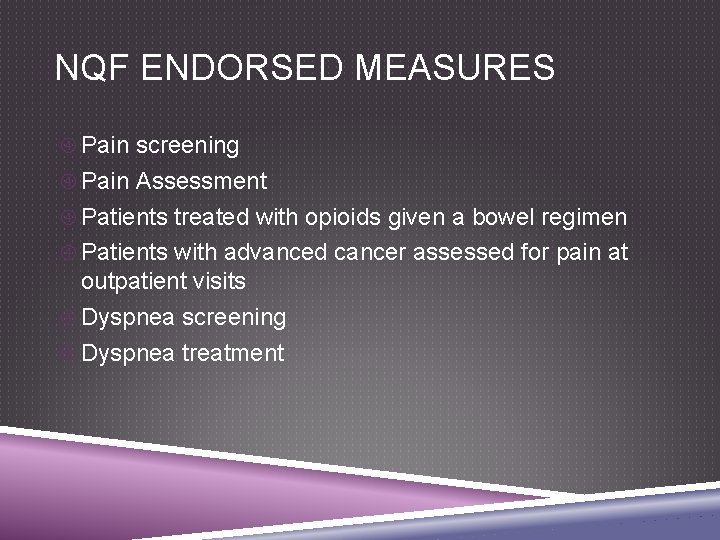 NQF ENDORSED MEASURES Pain screening Pain Assessment Patients treated with opioids given a bowel
