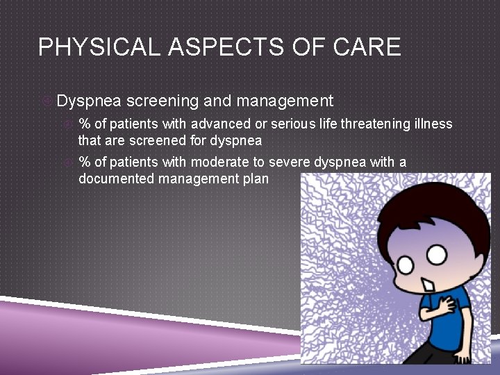 PHYSICAL ASPECTS OF CARE Dyspnea screening and management % of patients with advanced or