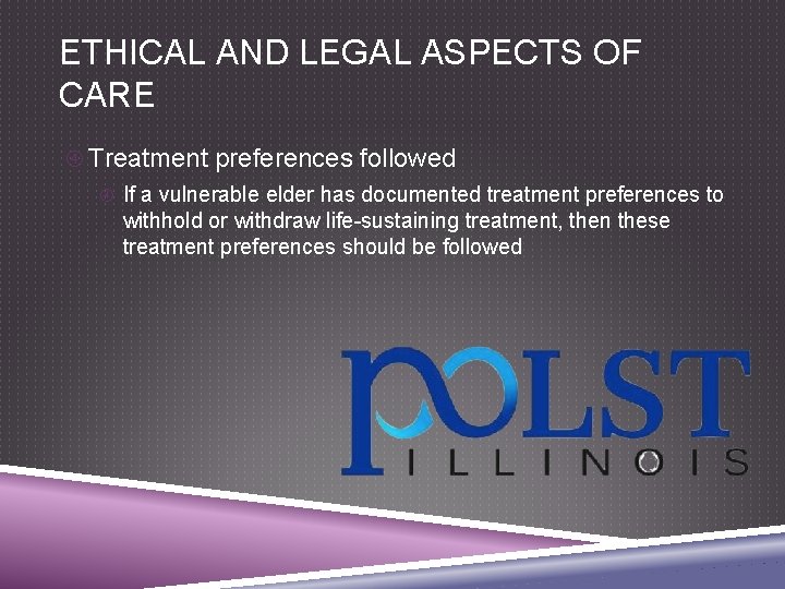 ETHICAL AND LEGAL ASPECTS OF CARE Treatment preferences followed If a vulnerable elder has