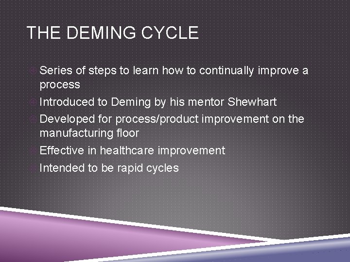 THE DEMING CYCLE Series of steps to learn how to continually improve a process