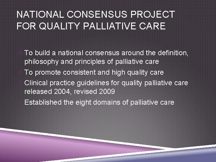 NATIONAL CONSENSUS PROJECT FOR QUALITY PALLIATIVE CARE To build a national consensus around the