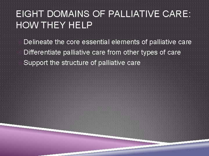 EIGHT DOMAINS OF PALLIATIVE CARE: HOW THEY HELP Delineate the core essential elements of
