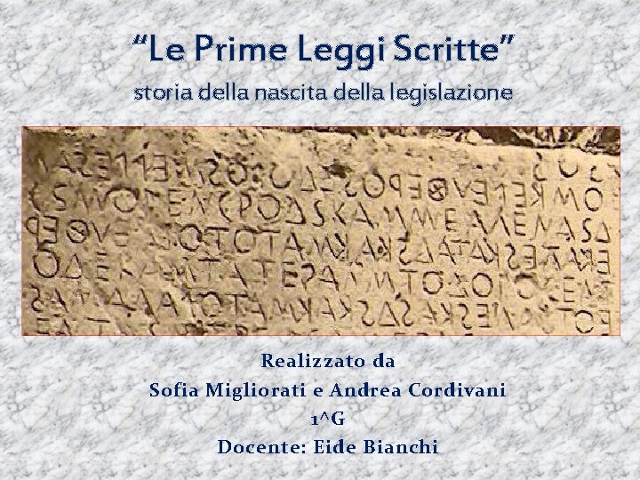 “Le Prime Leggi Scritte” storia della nascita della legislazione Realizzato da Sofia Migliorati e
