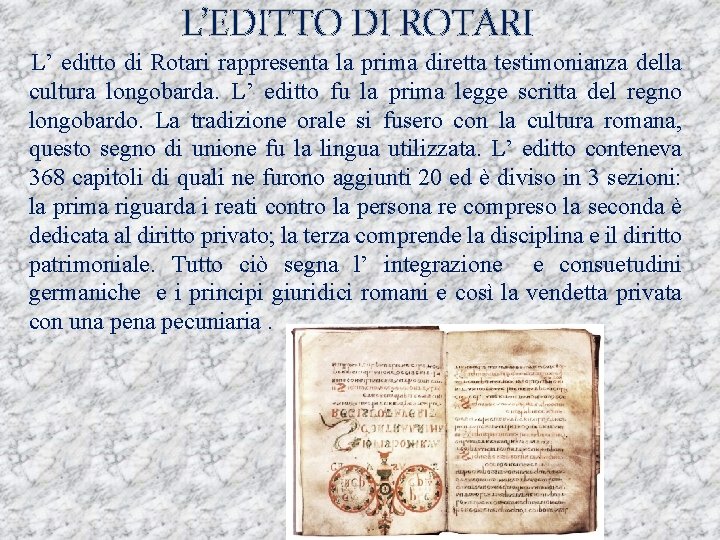 L’EDITTO DI ROTARI L’ editto di Rotari rappresenta la prima diretta testimonianza della cultura