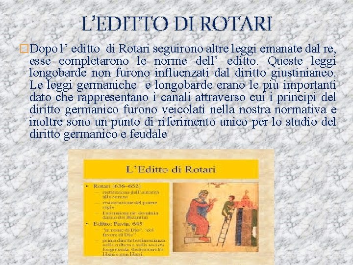 L’EDITTO DI ROTARI �Dopo l’ editto di Rotari seguirono altre leggi emanate dal re,