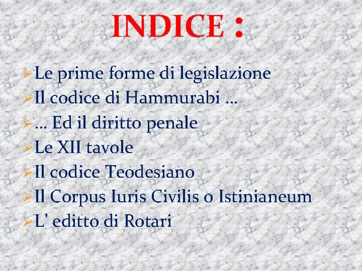 INDICE : ØLe prime forme di legislazione ØIl codice di Hammurabi … Ø… Ed