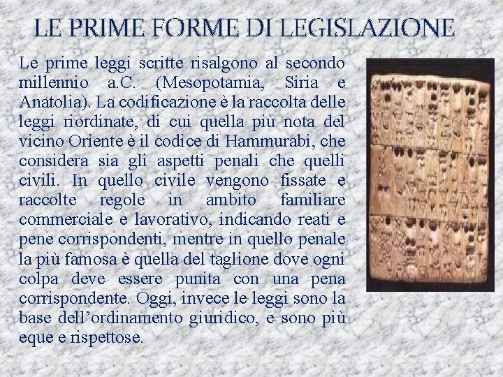 LE PRIME FORME DI LEGISLAZIONE Le prime leggi scritte risalgono al secondo millennio a.