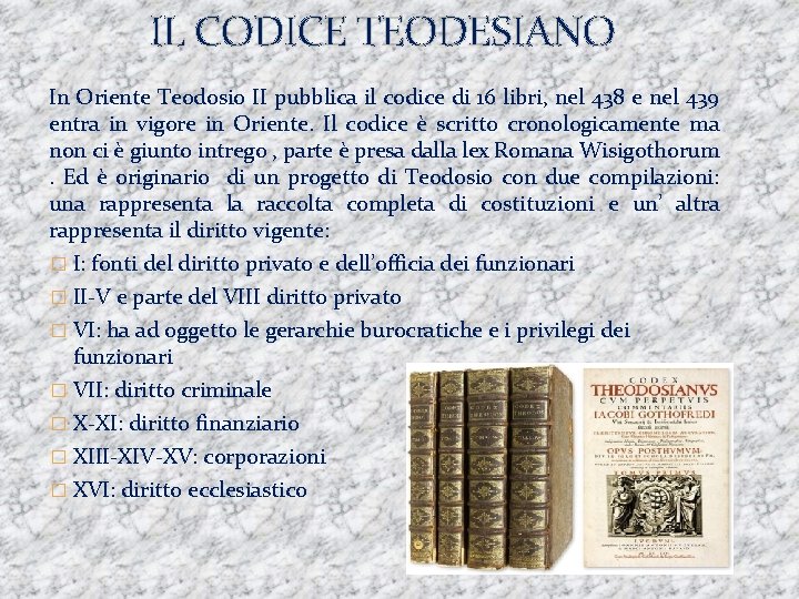 IL CODICE TEODESIANO In Oriente Teodosio II pubblica il codice di 16 libri, nel