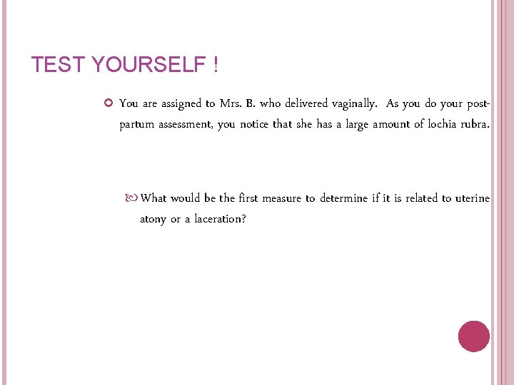 TEST YOURSELF ! You are assigned to Mrs. B. who delivered vaginally. As you TEST YOURSELF ! You are assigned to Mrs. B. who delivered vaginally. As you