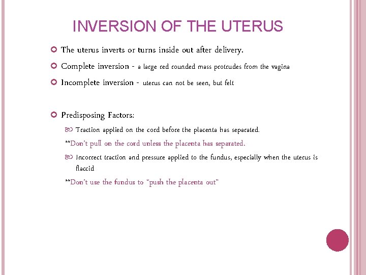 INVERSION OF THE UTERUS The uterus inverts or turns inside out after delivery. Complete INVERSION OF THE UTERUS The uterus inverts or turns inside out after delivery. Complete