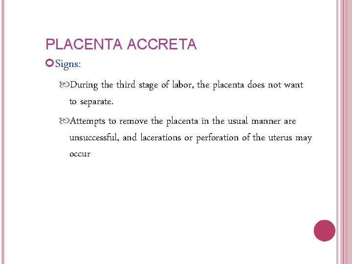 PLACENTA ACCRETA Signs: During the third stage of labor, the placenta does not want PLACENTA ACCRETA Signs: During the third stage of labor, the placenta does not want