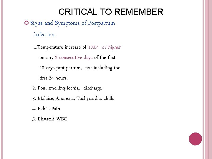 CRITICAL TO REMEMBER Signs and Symptoms of Postpartum Infection 1. Temperature increase of 100. CRITICAL TO REMEMBER Signs and Symptoms of Postpartum Infection 1. Temperature increase of 100.