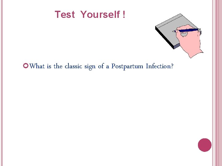 Test Yourself ! What is the classic sign of a Postpartum Infection? Test Yourself ! What is the classic sign of a Postpartum Infection?