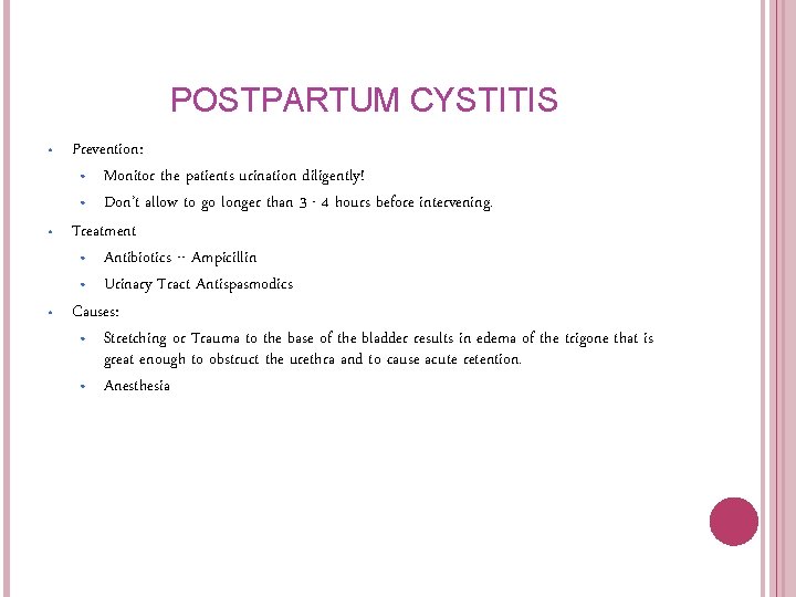 POSTPARTUM CYSTITIS • • • Prevention: • Monitor the patients urination diligently! • Don’t POSTPARTUM CYSTITIS • • • Prevention: • Monitor the patients urination diligently! • Don’t
