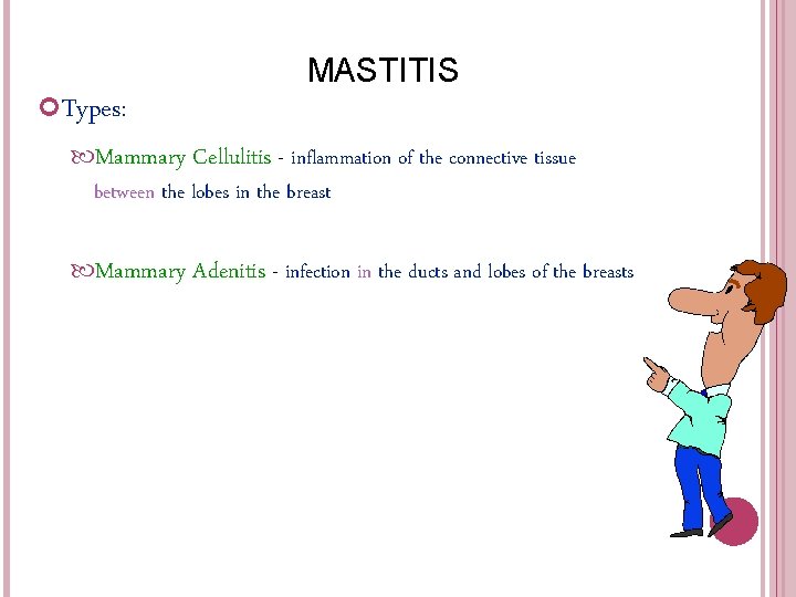 MASTITIS Types: Mammary Cellulitis - inflammation of the connective tissue between the lobes in MASTITIS Types: Mammary Cellulitis - inflammation of the connective tissue between the lobes in