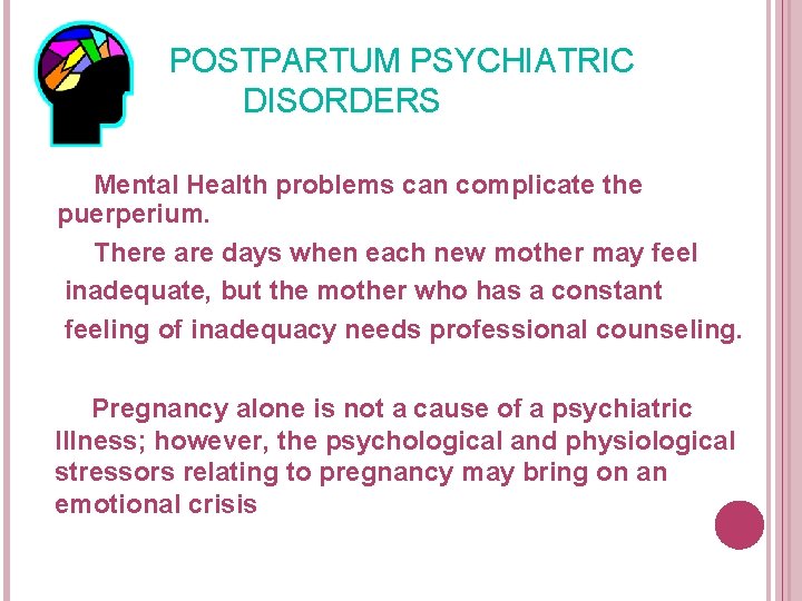 POSTPARTUM PSYCHIATRIC DISORDERS Mental Health problems can complicate the puerperium. There are days when POSTPARTUM PSYCHIATRIC DISORDERS Mental Health problems can complicate the puerperium. There are days when