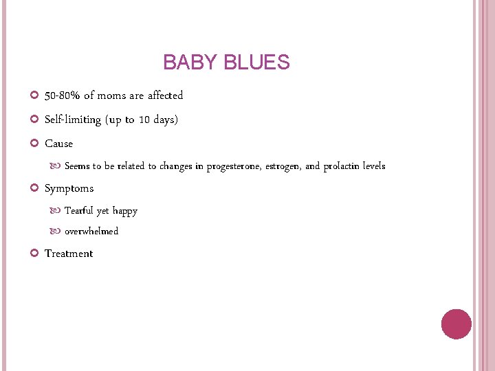 BABY BLUES 50 -80% of moms are affected Self-limiting (up to 10 days) Cause BABY BLUES 50 -80% of moms are affected Self-limiting (up to 10 days) Cause