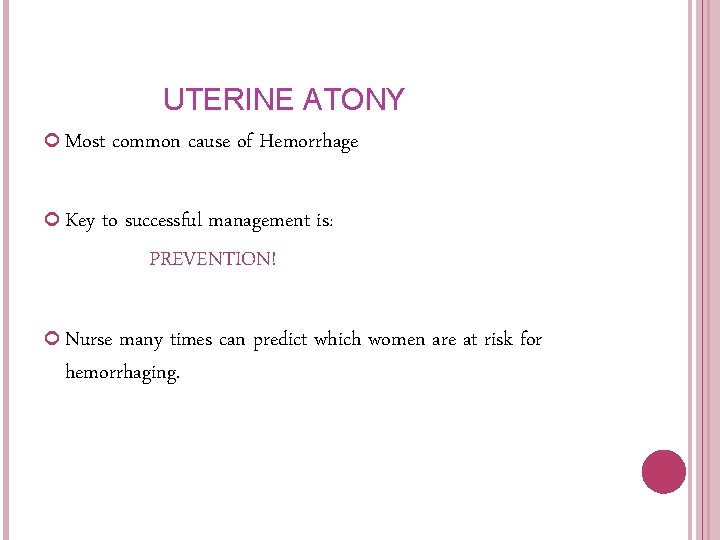 UTERINE ATONY Most Key common cause of Hemorrhage to successful management is: PREVENTION! Nurse UTERINE ATONY Most Key common cause of Hemorrhage to successful management is: PREVENTION! Nurse