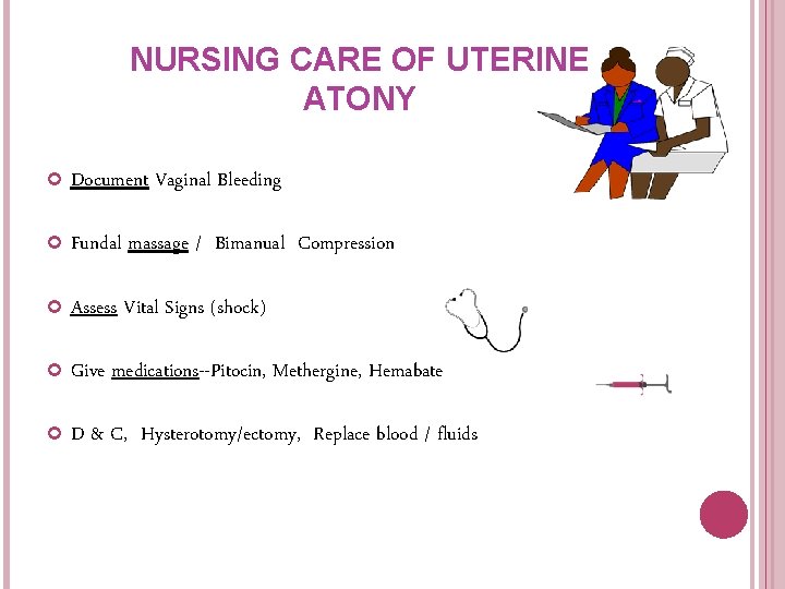 NURSING CARE OF UTERINE ATONY Document Vaginal Bleeding Fundal massage / Bimanual Compression Assess NURSING CARE OF UTERINE ATONY Document Vaginal Bleeding Fundal massage / Bimanual Compression Assess