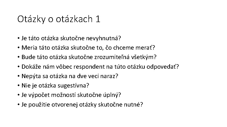 Otázky o otázkach 1 • Je táto otázka skutočne nevyhnutná? • Meria táto otázka