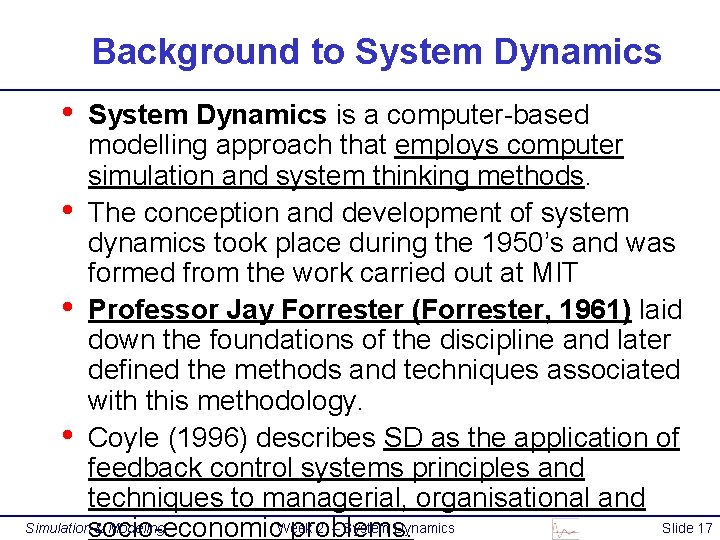 Background to System Dynamics • System Dynamics is a computer-based modelling approach that employs