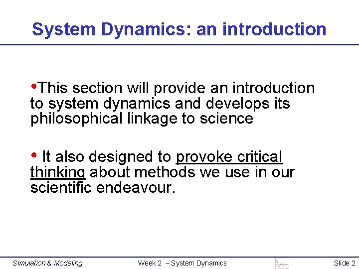 System Dynamics: an introduction • This section will provide an introduction to system dynamics