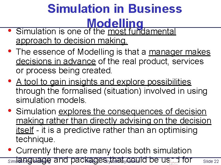  • Simulation in Business Modelling Simulation is one of the most fundamental approach