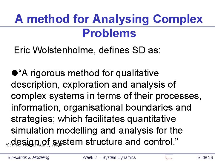 A method for Analysing Complex Problems Eric Wolstenholme, defines SD as: l“A rigorous method