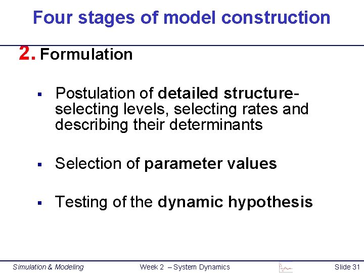 Four stages of model construction 2. Formulation § Postulation of detailed structureselecting levels, selecting