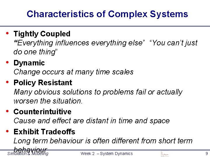 Characteristics of Complex Systems • Tightly Coupled “Everything influences everything else” “You can’t just