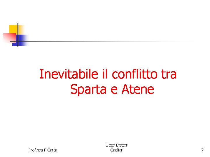 Inevitabile il conflitto tra Sparta e Atene Prof. ssa F. Carta Liceo Dettori Cagliari