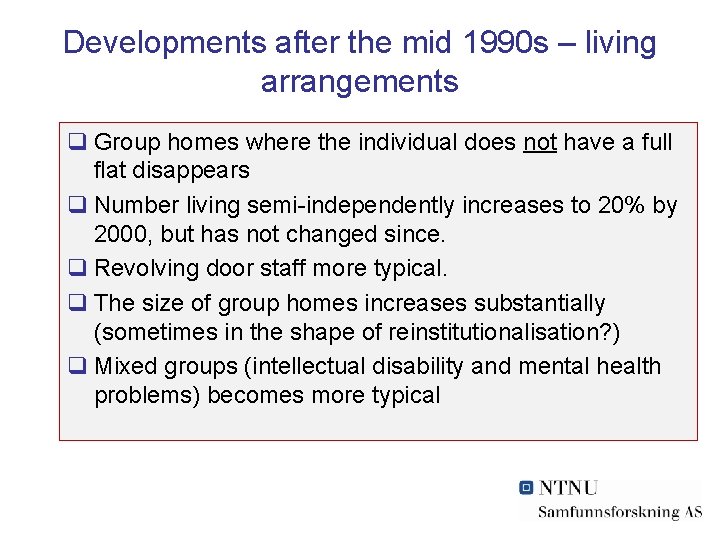 Developments after the mid 1990 s – living arrangements q Group homes where the